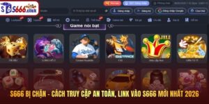 S666 bị chặn – Cách truy cập an toàn, link vào S666 mới nhất 2026