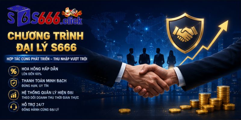 Trở thành đại lý S666 với nhiều chính sách hấp dẫn