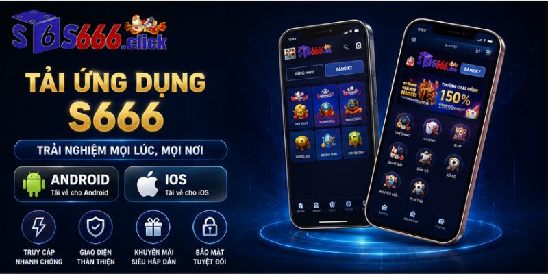 Hướng dẫn tải ứng dụng S666 nhanh chóng